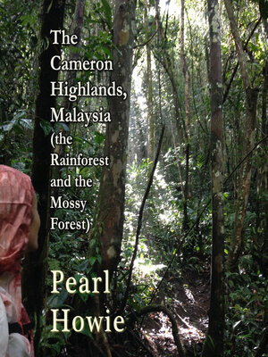cover image of The Cameron Highlands, Malaysia (the Rainforest and the Mossy Forest)